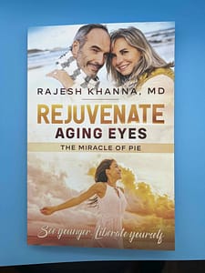 Rejuvenate Aging Eyes the Miracle of PIE written by Rajesh Khanna, MD of Khanna Vision Institute of Beverly Hills and Westlake Village
